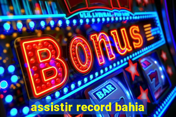 assistir record bahia